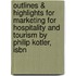 Outlines & Highlights For Marketing For Hospitality And Tourism By Philip Kotler, Isbn