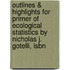 Outlines & Highlights For Primer Of Ecological Statistics By Nicholas J. Gotelli, Isbn