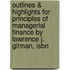 Outlines & Highlights For Principles Of Managerial Finance By Lawrence J. Gitman, Isbn