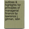Outlines & Highlights For Principles Of Managerial Finance By Lawrence J. Gitman, Isbn by Lawrence Gitman