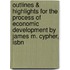 Outlines & Highlights For The Process Of Economic Development By James M. Cypher, Isbn