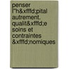 Penser L''h&xfffd;pital Autrement. Qualit&xfffd;e Soins Et Contraintes &xfffd;nomiques by 'Ferragut'