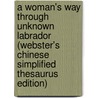 A Woman's Way Through Unknown Labrador (Webster's Chinese Simplified Thesaurus Edition) door Inc. Icon Group International