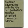 Arcadian Adventures With The Idle Rich (Webster's Chinese Simplified Thesaurus Edition) by Inc. Icon Group International