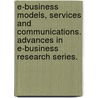 E-Business Models, Services and Communications. Advances in E-Business Research Series. door In Lee