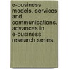 E-Business Models, Services and Communications. Advances in E-Business Research Series. by In Lee