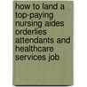 How to Land a Top-Paying Nursing Aides Orderlies Attendants and Healthcare Services Job door Brad Andrews