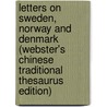 Letters On Sweden, Norway And Denmark (Webster's Chinese Traditional Thesaurus Edition) by Inc. Icon Group International