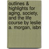 Outlines & Highlights For Aging, Society, And The Life Course By Leslie A. Morgan, Isbn door Leslie Morgan