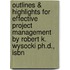 Outlines & Highlights For Effective Project Management By Robert K. Wysocki Ph.D., Isbn