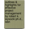 Outlines & Highlights For Effective Project Management By Robert K. Wysocki Ph.D., Isbn by Robert Ph.D.