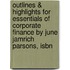 Outlines & Highlights For Essentials Of Corporate Finance By June Jamrich Parsons, Isbn