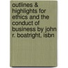 Outlines & Highlights For Ethics And The Conduct Of Business By John R. Boatright, Isbn by John Boatright
