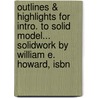 Outlines & Highlights For Intro. To Solid Model... Solidwork By William E. Howard, Isbn door William Howard
