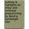 Outlines & Highlights For Linear And Nonlinear Programming By David G. Luenberger, Isbn by David Luenberger