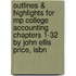Outlines & Highlights For Mp College Accounting Chapters 1-32 By John Ellis Price, Isbn