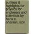 Outlines & Highlights For Physics For Engineers And Scientists By Hans C. Ohanian, Isbn