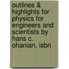 Outlines & Highlights For Physics For Engineers And Scientists By Hans C. Ohanian, Isbn door Hans Ohanian