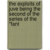 The Exploits Of Juve Being The Second Of The Series Of The "Fant door �mile Souvestre