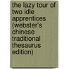 The Lazy Tour Of Two Idle Apprentices (Webster's Chinese Traditional Thesaurus Edition) by Inc. Icon Group International