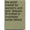 The World Market For Women's And Girls' Dresses Of Knitted Or Crocheted Textile Fabrics door Inc. Icon Group International