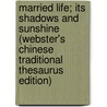 Married Life; Its Shadows And Sunshine (Webster's Chinese Traditional Thesaurus Edition) door Inc. Icon Group International