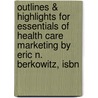 Outlines & Highlights For Essentials Of Health Care Marketing By Eric N. Berkowitz, Isbn door Eric Berkowitz