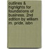 Outlines & Highlights For Foundations Of Business, 2Nd Edition By William M. Pride, Isbn