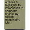Outlines & Highlights For Introduction To Corporate Finance By William L Megginson, Isbn by William Megginson