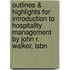 Outlines & Highlights For Introduction To Hospitality Management By John R. Walker, Isbn