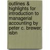 Outlines & Highlights For Introduction To Managerial Accounting By Peter C. Brewer, Isbn by Peter Brewer