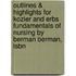 Outlines & Highlights For Kozier And Erbs Fundamentals Of Nursing By Berman Berman, Isbn