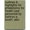 Outlines & Highlights For Phlebotomy For Health Care Personnel By Kathryn A. Booth, Isbn door Kathryn Booth