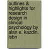 Outlines & Highlights For Research Design In Clinical Psychology By Alan E. Kazdin, Isbn by PhD Alan E. Kazdin