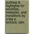 Outlines & Highlights For Societies, Networks, And Transitions By Craig A. Lockard, Isbn