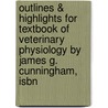 Outlines & Highlights For Textbook Of Veterinary Physiology By James G. Cunningham, Isbn door James Cunningham