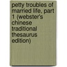Petty Troubles Of Married Life, Part 1 (Webster's Chinese Traditional Thesaurus Edition) by Inc. Icon Group International