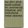 The 2011-2016 World Outlook for Commercial, Industrial, and Institutional Metal Cleaners door Inc. Icon Group International