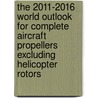 The 2011-2016 World Outlook for Complete Aircraft Propellers Excluding Helicopter Rotors door Inc. Icon Group International