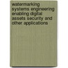 Watermarking Systems Engineering Enabling Digital Assets Security and Other Applications by Mauro Barni