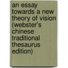 An Essay Towards A New Theory Of Vision (Webster's Chinese Traditional Thesaurus Edition) door Inc. Icon Group International