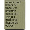 Memoir And Letters Of Francis W. Newman (Webster's Chinese Traditional Thesaurus Edition) by Inc. Icon Group International