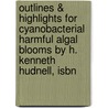 Outlines & Highlights For Cyanobacterial Harmful Algal Blooms By H. Kenneth Hudnell, Isbn by Kenneth Hudnell