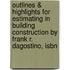 Outlines & Highlights For Estimating In Building Construction By Frank R. Dagostino, Isbn