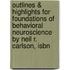 Outlines & Highlights For Foundations Of Behavioral Neuroscience By Neil R. Carlson, Isbn