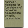 Outlines & Highlights For Foundations Of Behavioral Neuroscience By Neil R. Carlson, Isbn door Neil Carlson