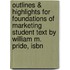 Outlines & Highlights For Foundations Of Marketing Student Text By William M. Pride, Isbn