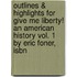 Outlines & Highlights For Give Me Liberty! An American History Vol. 1 By Eric Foner, Isbn