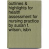 Outlines & Highlights For Health Assessment For Nursing Practice By Susan F. Wilson, Isbn by Susan Wilson