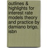 Outlines & Highlights For Interest Rate Models Theory And Practice By Damiano Brigo, Isbn by Damiano Brigo